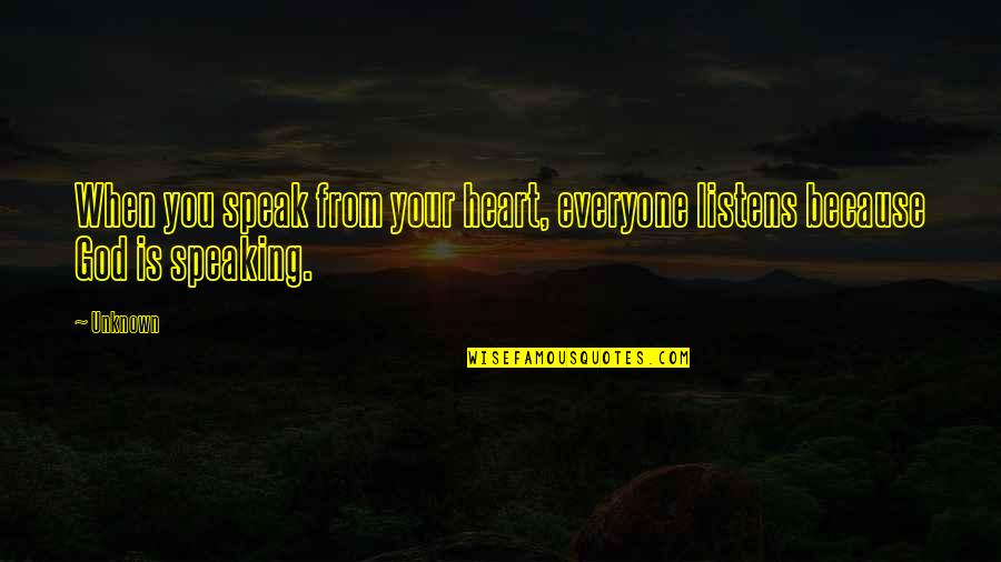 Jayone Crunchy Quotes By Unknown: When you speak from your heart, everyone listens