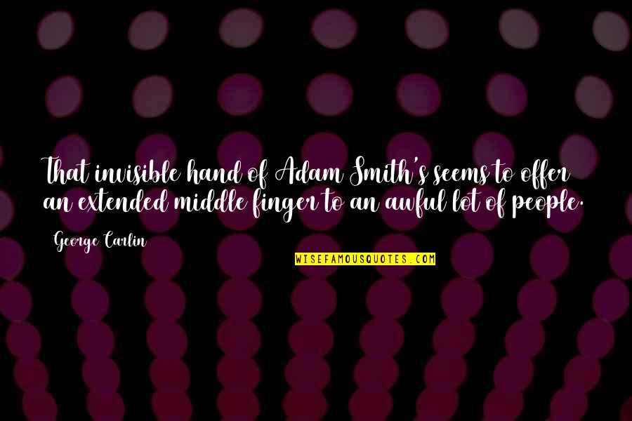 Jayone Tofu Quotes By George Carlin: That invisible hand of Adam Smith's seems to