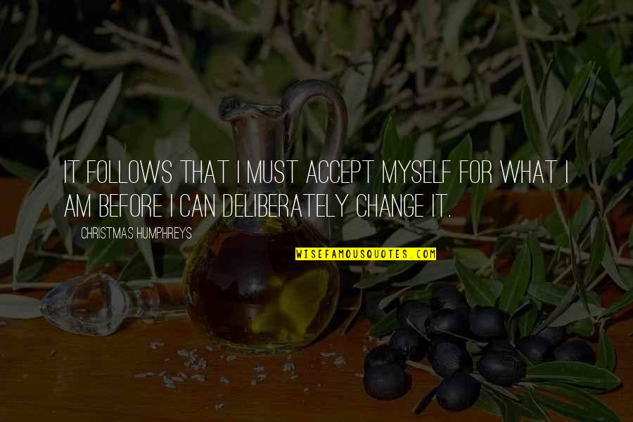 Jaypal Sethi Quotes By Christmas Humphreys: It follows that I must accept myself for Jaypal Sethi Quotes By Christmas Humphreys: It follows that I must accept myself for
