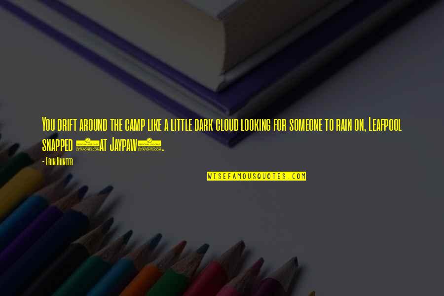 Jaypaw Quotes By Erin Hunter: You drift around the camp like a little Jaypaw Quotes By Erin Hunter: You drift around the camp like a little