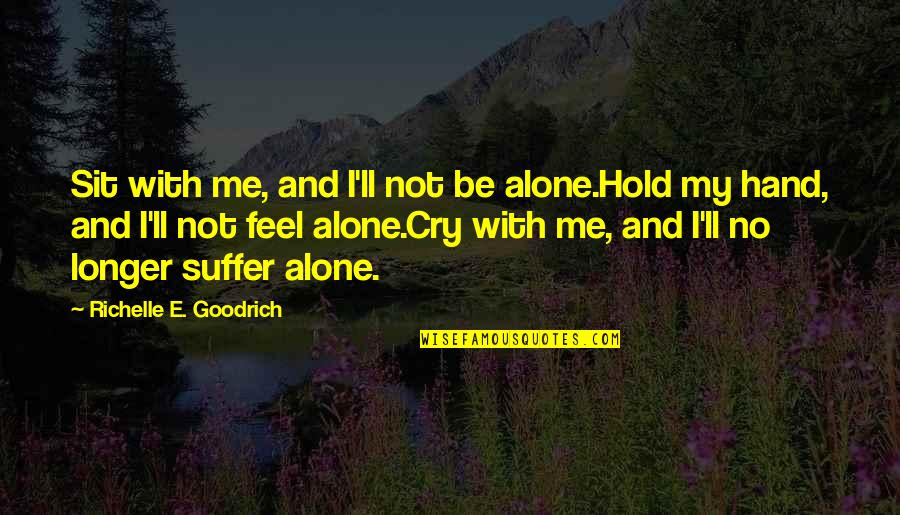 Jaypaw Quotes By Richelle E. Goodrich: Sit with me, and I'll not be alone.Hold Jaypaw Quotes By Richelle E. Goodrich: Sit with me, and I'll not be alone.Hold