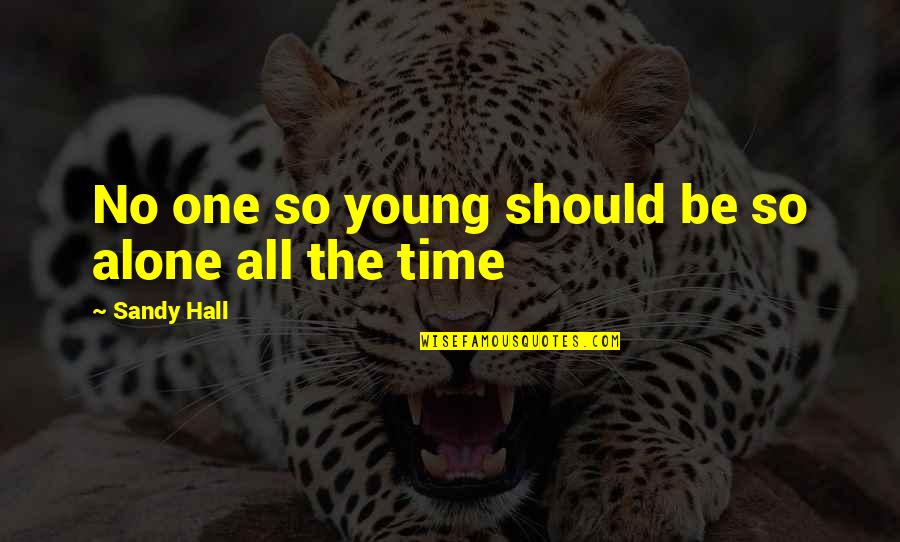 Jaypaw Song Quotes By Sandy Hall: No one so young should be so alone Jaypaw Song Quotes By Sandy Hall: No one so young should be so alone