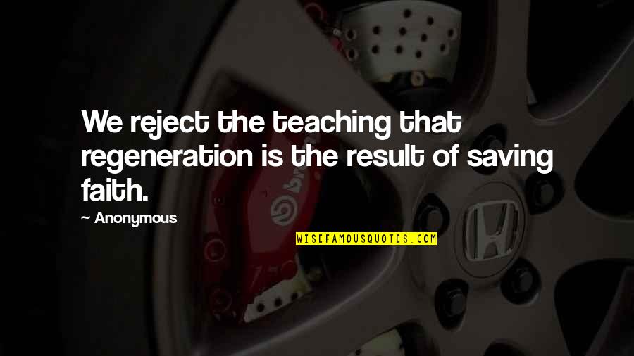 Jayroe And Company Quotes By Anonymous: We reject the teaching that regeneration is the
