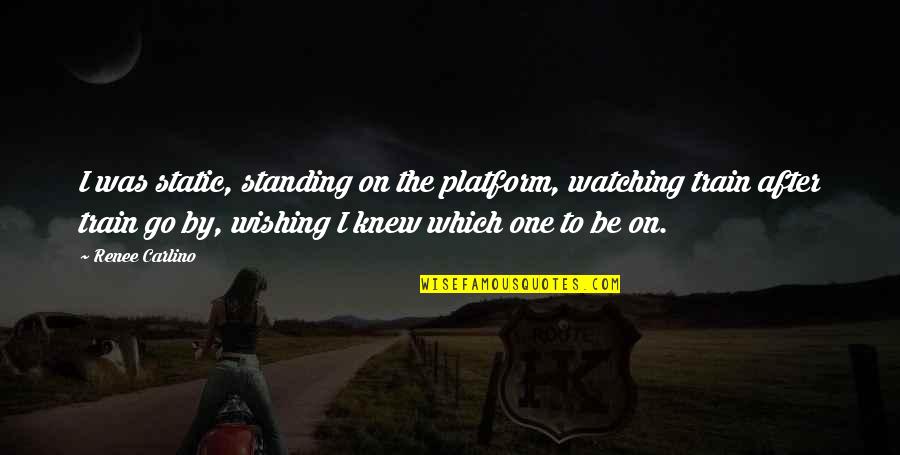 Jayshawn Quotes By Renee Carlino: I was static, standing on the platform, watching Jayshawn Quotes By Renee Carlino: I was static, standing on the platform, watching