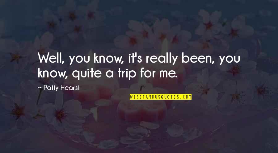 Jayshree Periwal International School Quotes By Patty Hearst: Well, you know, it's really been, you know,