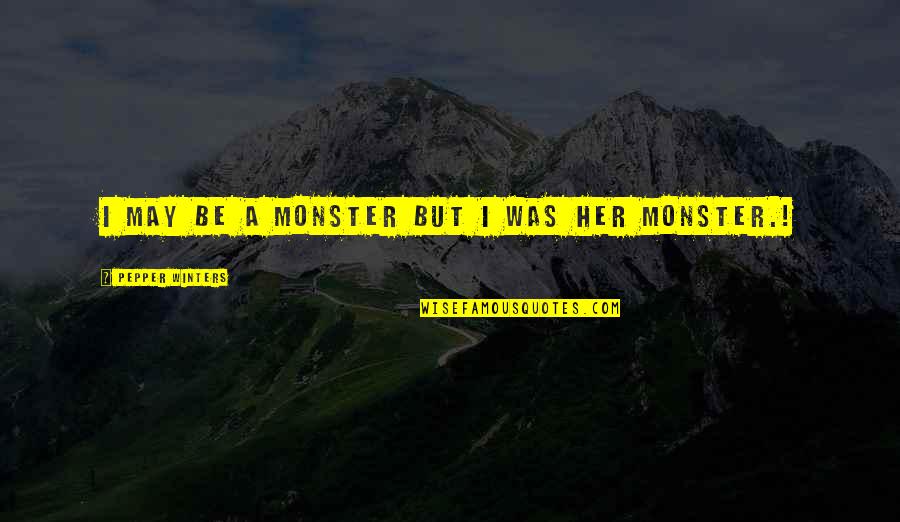 Jayshri Chasmawala Quotes By Pepper Winters: I may be a monster but I was