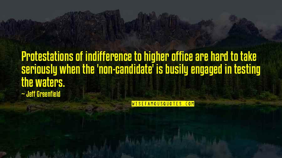 Jayshri Kala Quotes By Jeff Greenfield: Protestations of indifference to higher office are hard
