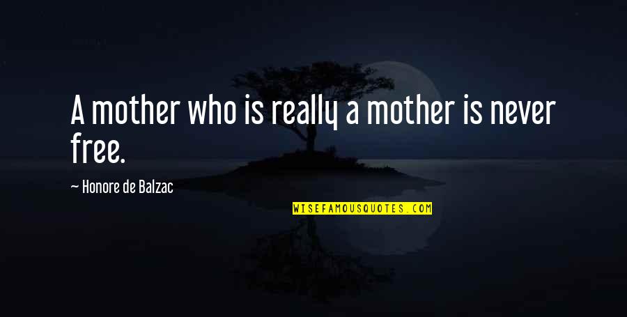 Jayshri Nimbargi Quotes By Honore De Balzac: A mother who is really a mother is Jayshri Nimbargi Quotes By Honore De Balzac: A mother who is really a mother is