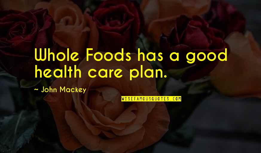 Jayshri Nimbargi Quotes By John Mackey: Whole Foods has a good health care plan. Jayshri Nimbargi Quotes By John Mackey: Whole Foods has a good health care plan.