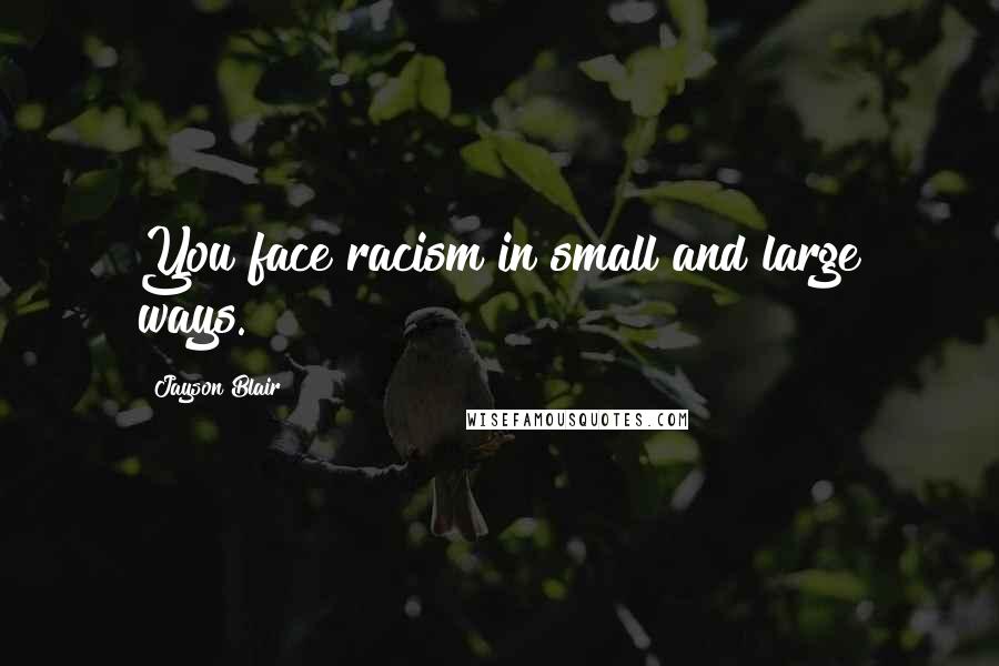 Jayson Blair quotes: You face racism in small and large ways.
