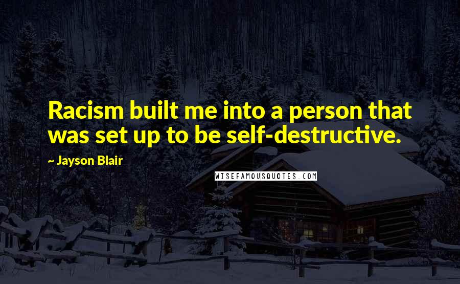 Jayson Blair quotes: Racism built me into a person that was set up to be self-destructive.