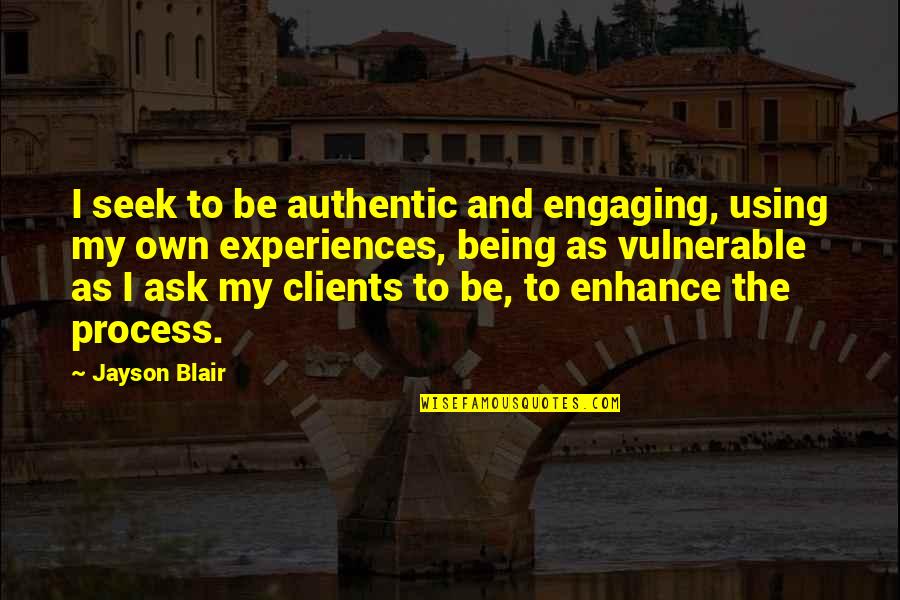Jayson Quotes By Jayson Blair: I seek to be authentic and engaging, using