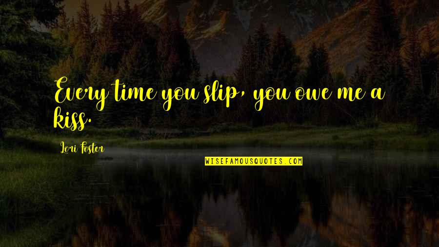 Jaysons Barbados Quotes By Lori Foster: Every time you slip, you owe me a Jaysons Barbados Quotes By Lori Foster: Every time you slip, you owe me a