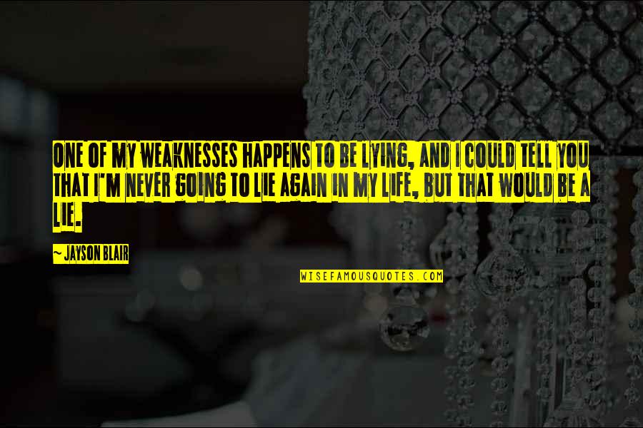 Jayson's Quotes By Jayson Blair: One of my weaknesses happens to be lying,