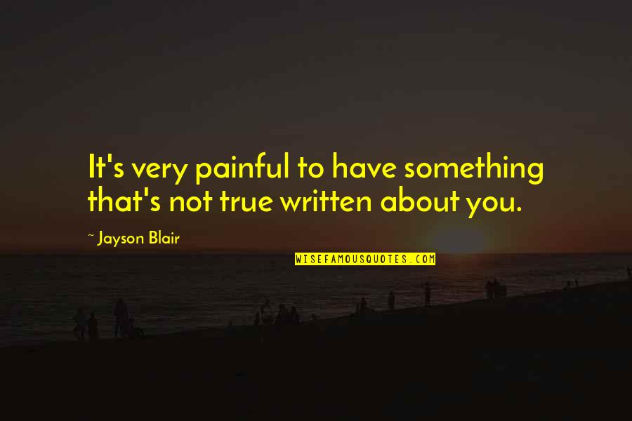 Jayson's Quotes By Jayson Blair: It's very painful to have something that's not