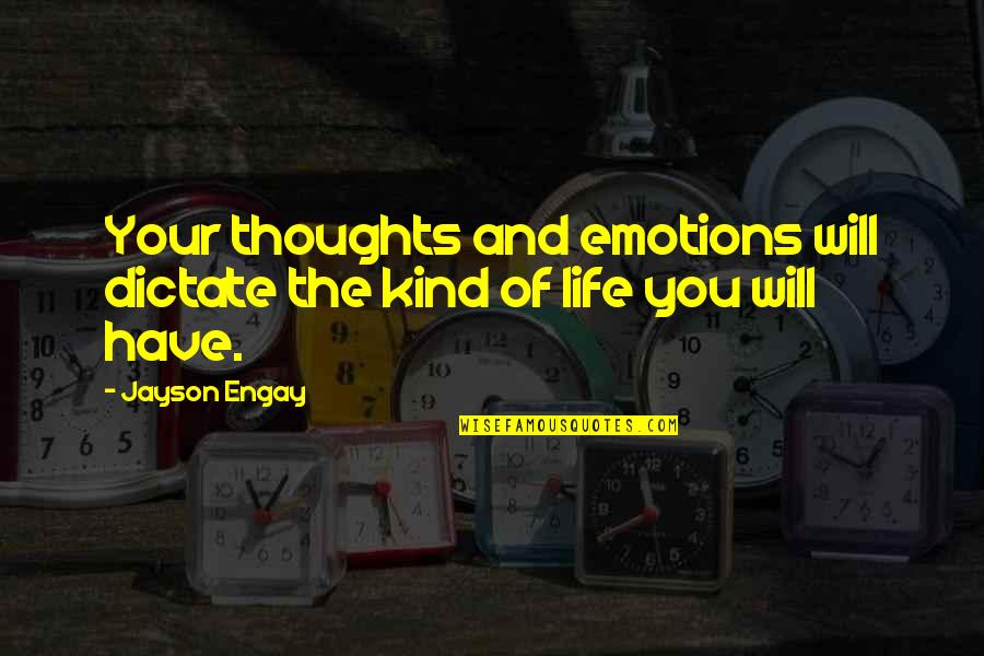 Jayson's Quotes By Jayson Engay: Your thoughts and emotions will dictate the kind