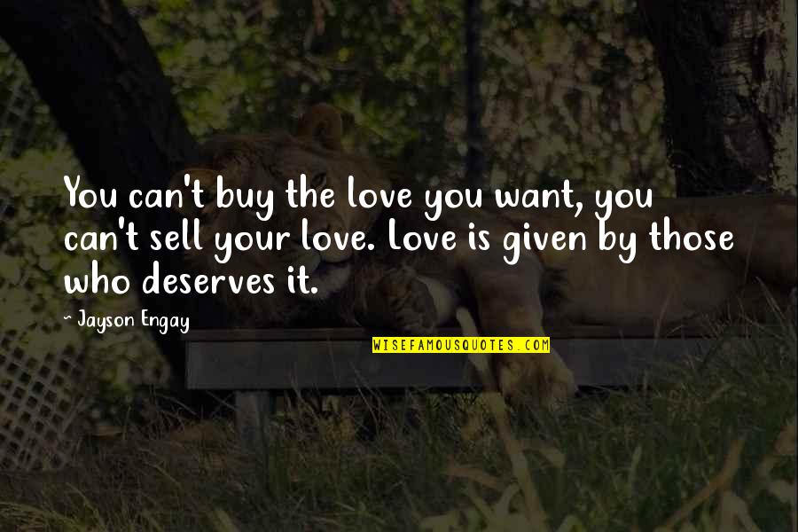 Jayson's Quotes By Jayson Engay: You can't buy the love you want, you