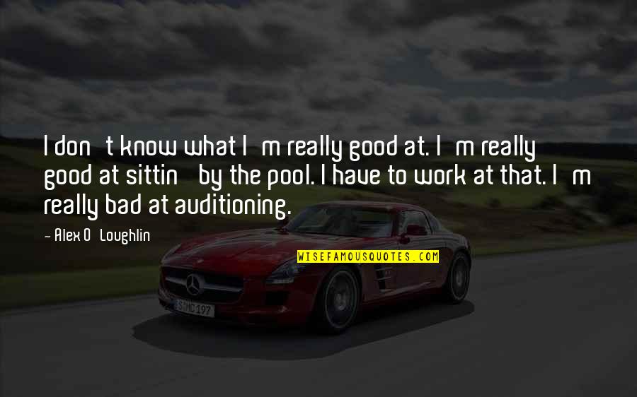 Jaysus Quotes By Alex O'Loughlin: I don't know what I'm really good at. Jaysus Quotes By Alex O'Loughlin: I don't know what I'm really good at.