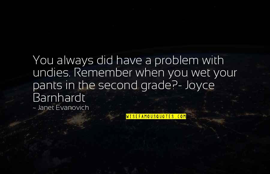 Jaysus Quotes By Janet Evanovich: You always did have a problem with undies. Jaysus Quotes By Janet Evanovich: You always did have a problem with undies.