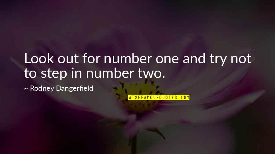 Jaysus Quotes By Rodney Dangerfield: Look out for number one and try not Jaysus Quotes By Rodney Dangerfield: Look out for number one and try not