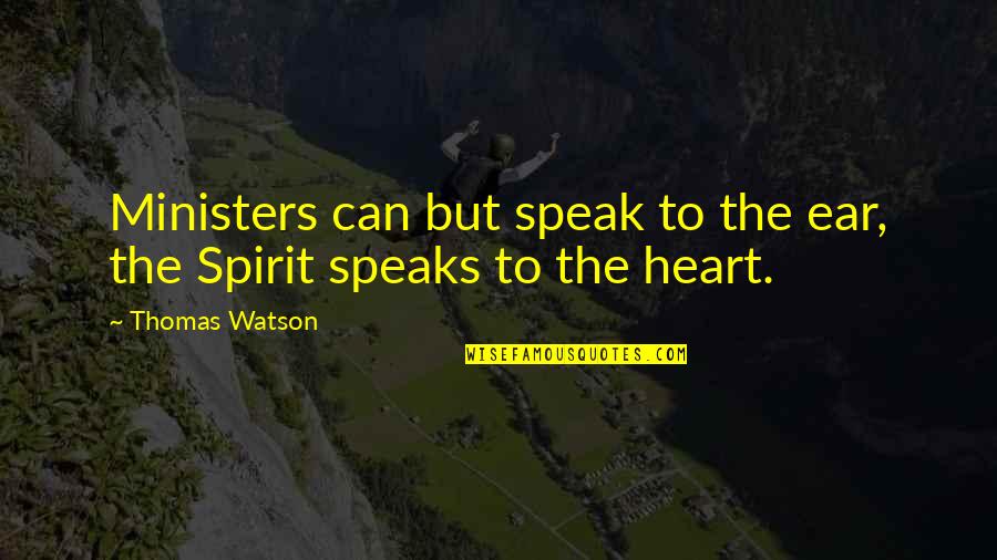 Jayvees Quotes By Thomas Watson: Ministers can but speak to the ear, the