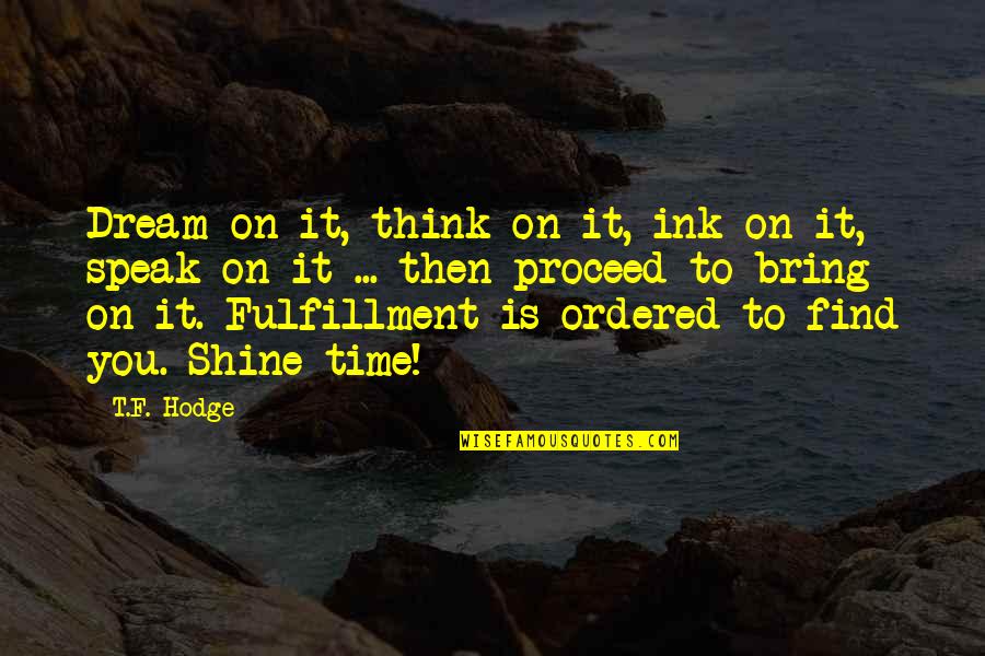 Jaywalking 10 Quotes By T.F. Hodge: Dream on it, think on it, ink on