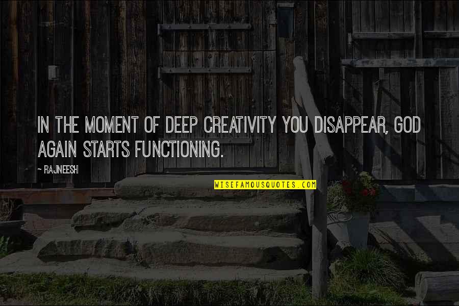 Jaywalking Emote Quotes By Rajneesh: In the moment of deep creativity you disappear,