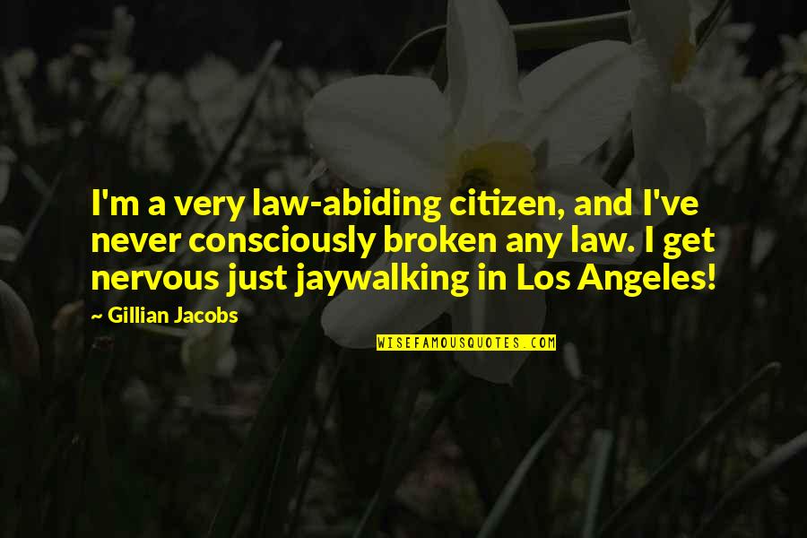 Jaywalking Quotes By Gillian Jacobs: I'm a very law-abiding citizen, and I've never