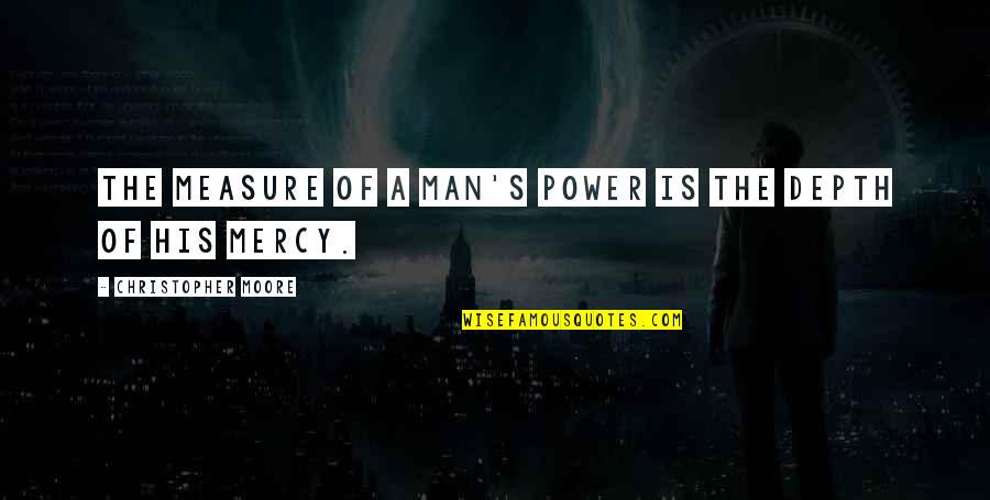 Jaywant Lele Quotes By Christopher Moore: The measure of a man's power is the Jaywant Lele Quotes By Christopher Moore: The measure of a man's power is the