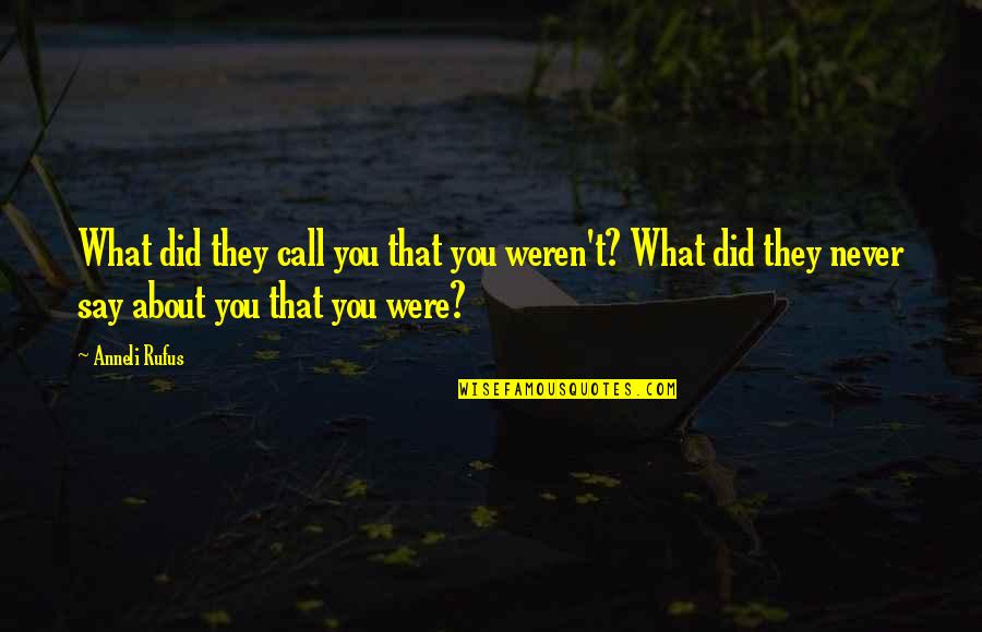 Jayzon Mosed Quotes By Anneli Rufus: What did they call you that you weren't? Jayzon Mosed Quotes By Anneli Rufus: What did they call you that you weren't?