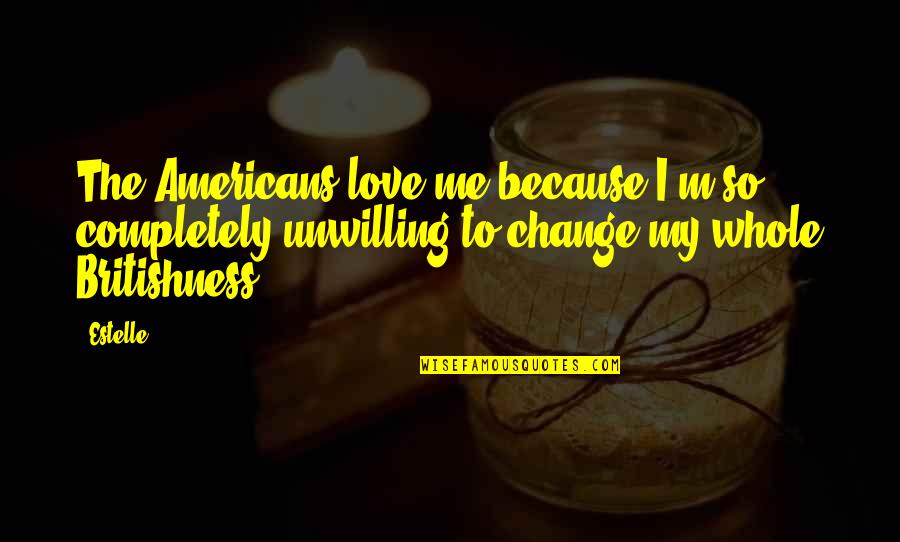 Jayzon Mosed Quotes By Estelle: The Americans love me because I'm so completely