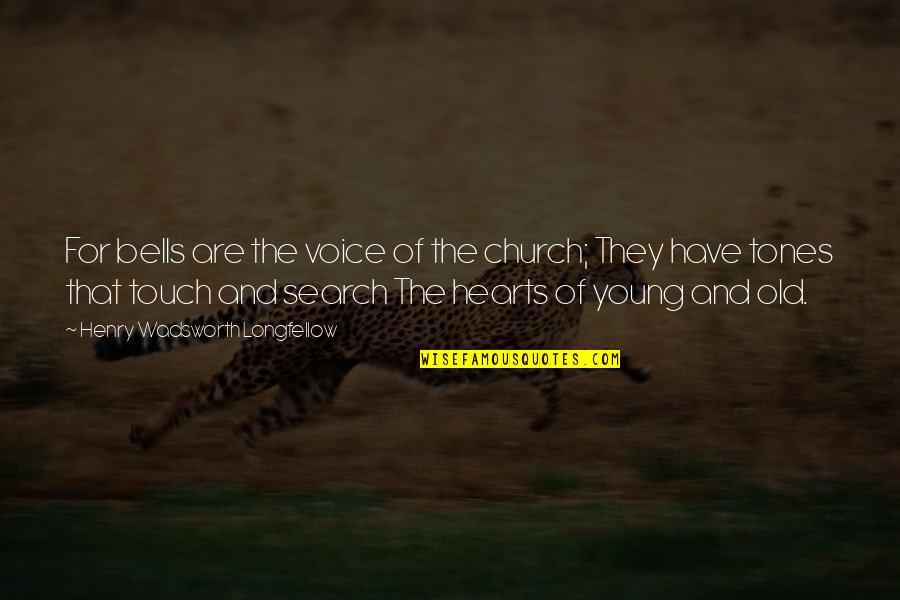 Jayzon Mosed Quotes By Henry Wadsworth Longfellow: For bells are the voice of the church; Jayzon Mosed Quotes By Henry Wadsworth Longfellow: For bells are the voice of the church;