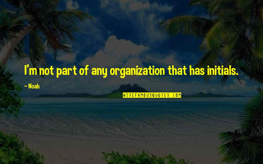 Jayzongaming Quotes By Noah: I'm not part of any organization that has