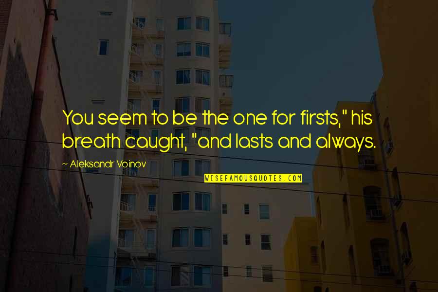 Jazael El Quotes By Aleksandr Voinov: You seem to be the one for firsts,"