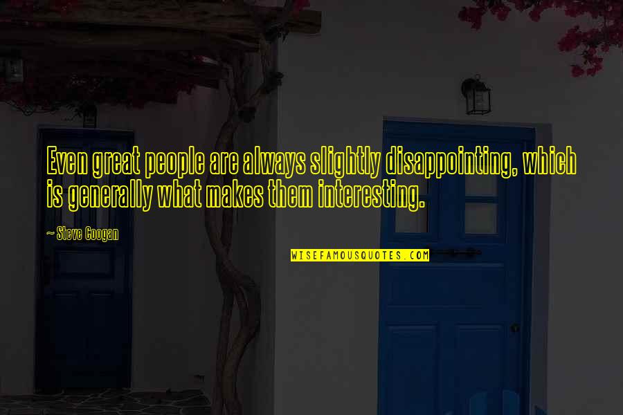 Jazak Allah Quotes By Steve Coogan: Even great people are always slightly disappointing, which Jazak Allah Quotes By Steve Coogan: Even great people are always slightly disappointing, which