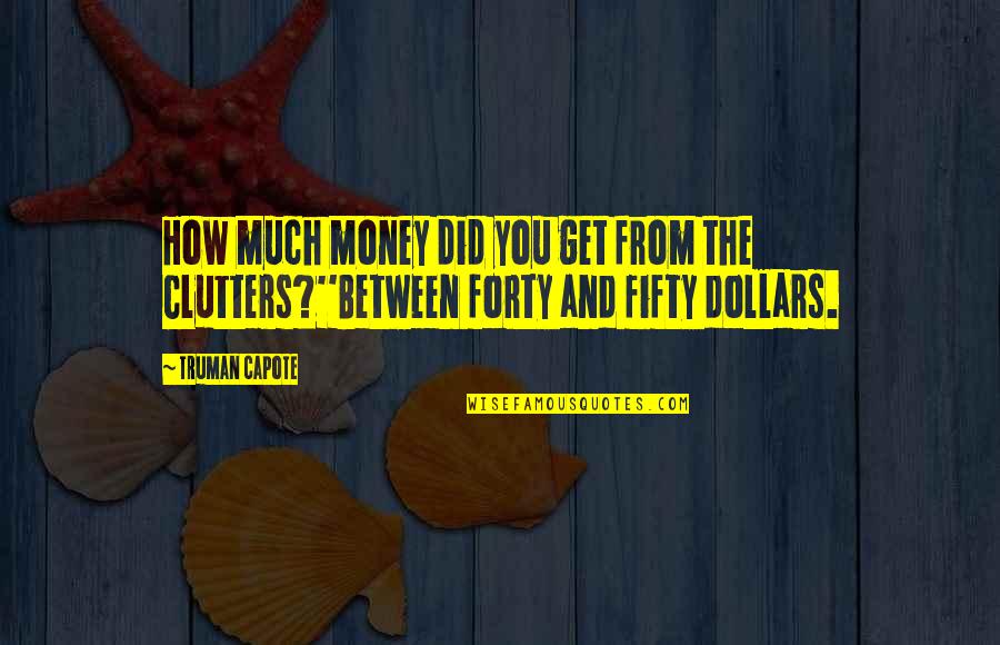 Jazak Allah Quotes By Truman Capote: How much money did you get from the