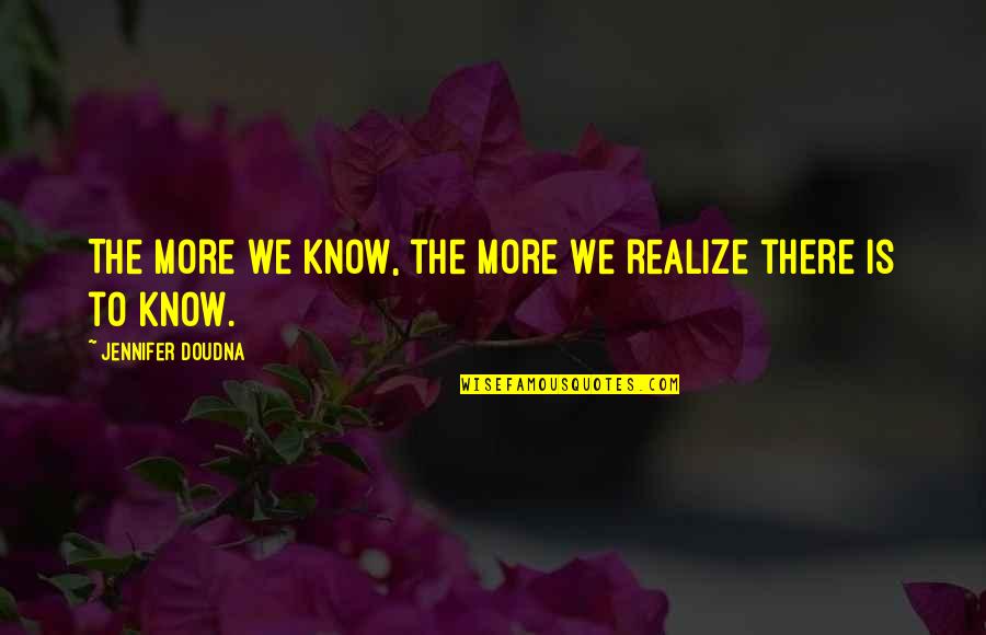 Jazeera Airways Quotes By Jennifer Doudna: The more we know, the more we realize Jazeera Airways Quotes By Jennifer Doudna: The more we know, the more we realize