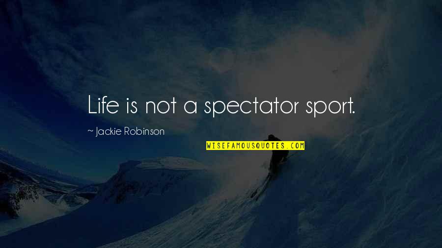 Jazeera Net Quotes By Jackie Robinson: Life is not a spectator sport.