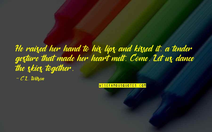 Jazeps Galkus Quotes By C.L. Wilson: He raised her hand to his lips and Jazeps Galkus Quotes By C.L. Wilson: He raised her hand to his lips and