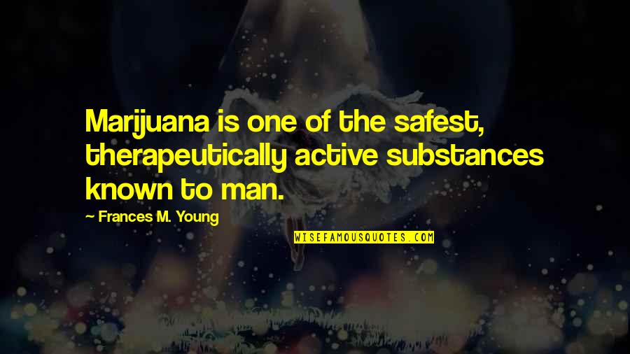 Jazeps Un Quotes By Frances M. Young: Marijuana is one of the safest, therapeutically active