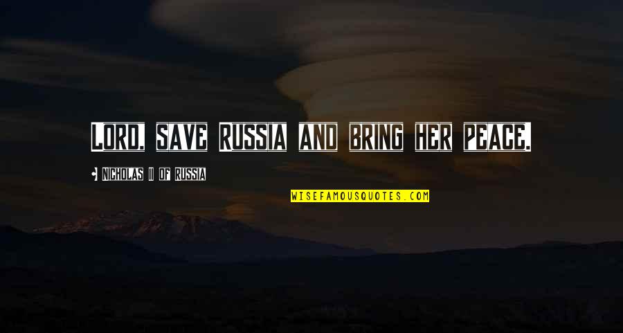 Jazeps Vitols Quotes By Nicholas II Of Russia: Lord, save Russia and bring her peace.