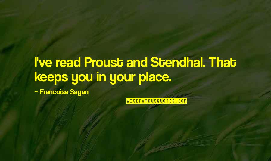 Jazigo De Petroleo Quotes By Francoise Sagan: I've read Proust and Stendhal. That keeps you