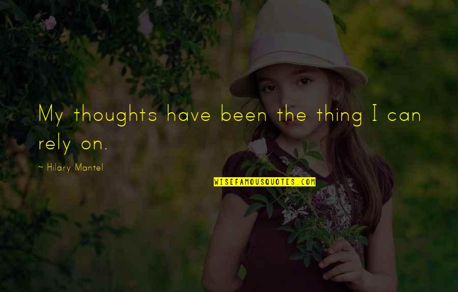 Jazmene Inez Quotes By Hilary Mantel: My thoughts have been the thing I can Jazmene Inez Quotes By Hilary Mantel: My thoughts have been the thing I can