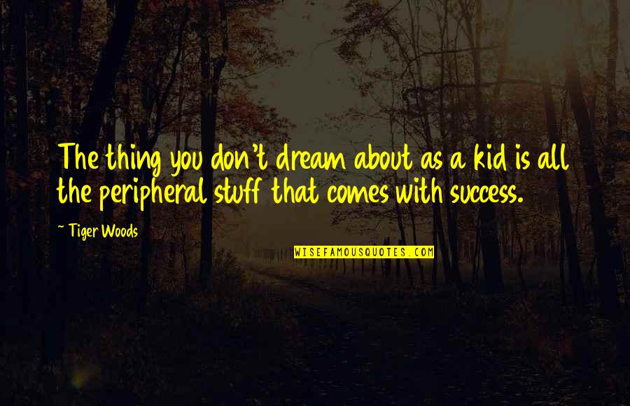 Jazmina And Delia Quotes By Tiger Woods: The thing you don't dream about as a Jazmina And Delia Quotes By Tiger Woods: The thing you don't dream about as a
