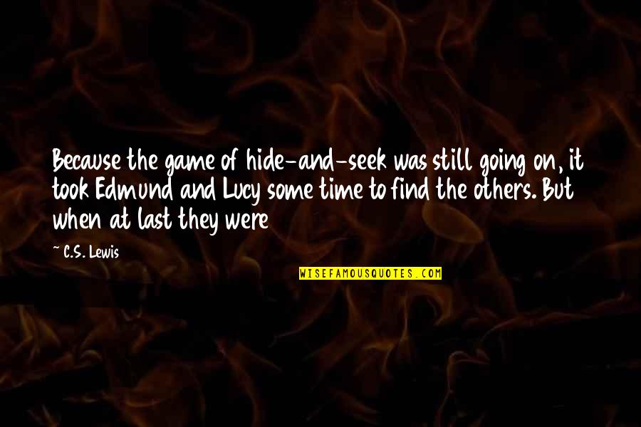 Jazmina Maritza Quotes By C.S. Lewis: Because the game of hide-and-seek was still going Jazmina Maritza Quotes By C.S. Lewis: Because the game of hide-and-seek was still going