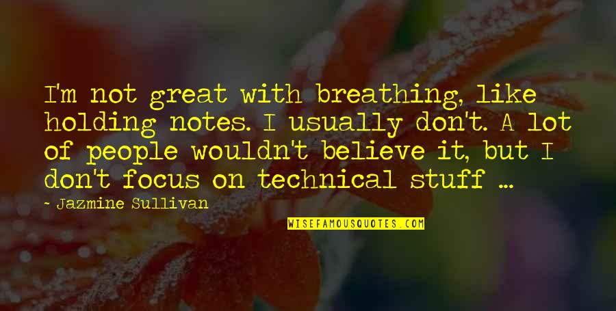 Jazmine Quotes By Jazmine Sullivan: I'm not great with breathing, like holding notes. Jazmine Quotes By Jazmine Sullivan: I'm not great with breathing, like holding notes.