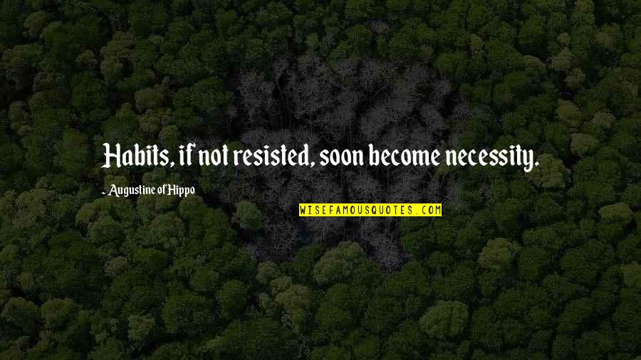 Jazmine Sullivan Quotes By Augustine Of Hippo: Habits, if not resisted, soon become necessity. Jazmine Sullivan Quotes By Augustine Of Hippo: Habits, if not resisted, soon become necessity.