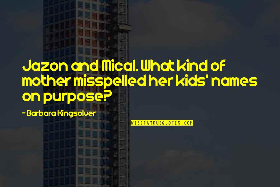 Jazon Quotes By Barbara Kingsolver: Jazon and Mical. What kind of mother misspelled