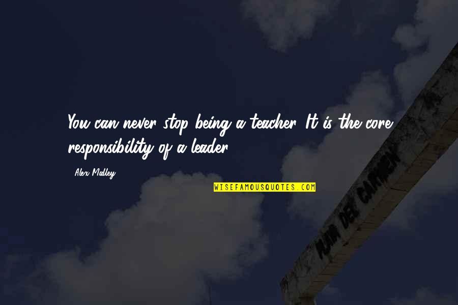 Jazwinski Taxidermy Quotes By Alex Malley: You can never stop being a teacher. It