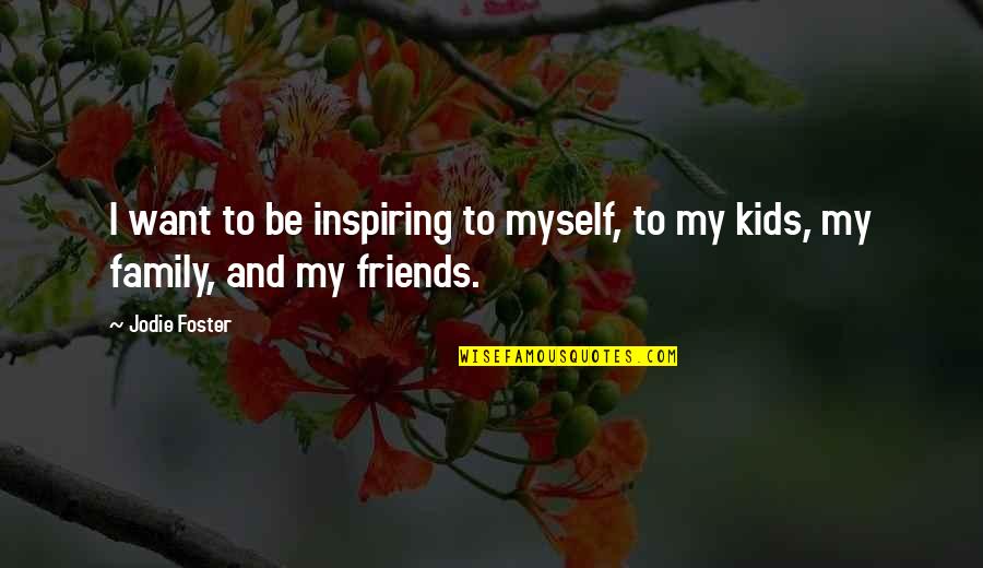 Jazwinski Taxidermy Quotes By Jodie Foster: I want to be inspiring to myself, to
